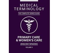 Primary Care & Women’s Care Medical Terminology Guide (English & Spanish): The Complete Series Guide | Volume 4