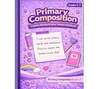 Primary Composition Book, Primary Ruled Journal, Grades K-2: Creative Writing & Letter Practice Workbook for Kids | Handwriting Practice, Sentence Building and Early Learning Notebook (Grades K-2)