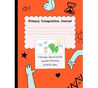 Primary Composition Journal: Drawing and Writing Notebook for Kids|100 Pages Ruled with Picture Space - Kindergarten to 2nd Grade