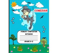Primary Composition Notebook: A Comedian Edition of Draw and Write Journal For Grade K-2 Using Picture Space and Dotted Midline