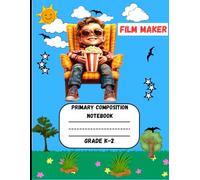 Primary Composition Notebook: A Film Maker Edition of Draw and Write Journal For Grade K-2 Using Picture Space and Dotted Midline