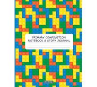 Primary Composition Notebook and Story Journal: Colorful Toy Blocks - Dotted Midline and Picture Space | 70 Story Pages (Activity Book for Kids)