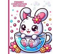 Primary Composition Notebook: Cute Bunny Bathing in a Sparkling Cup: Adorable Flower-Themed Character Art with Bubbles and Cheerful Pastel Charm