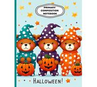 Primary Composition Notebook | Cute Halloween Teddy Bear Journal for Kids, Wide Ruled Handwriting and Drawing Book: Adorable Bear Themed Halloween ... and Drawing | Ages 4-8 | 8.5 x 11 in