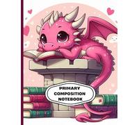 Primary Composition Notebook | Cute Pink Dragon Journal for Kids, Fantasy Castle Writing and Drawing Book: Adorable Baby Dragon Reading on Tower | ... Gift for Girls Who Love Dragons | 8.5 x 11 in