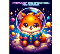 Primary Composition Notebook: Cute Space Fox Reading Adventure Journal: Fun Writing & Drawing Book for Kids, Early Learners, and Creative Young Minds