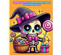 Primary Composition Notebook: Cute Witch Skeleton Candy Collector Writing & Drawing Book for Kids: Colorful Halloween-Themed Story Journal with Sweet Treat Art for Young Learners