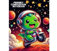 Primary Composition Notebook: Dino Rider in Space - Fun Writing Journal for Kids Who Love Adventure: Creative Story Writing Book for Young Explorers - ... and Early Learners, 7.5 x 9.25 in, 100 Pages