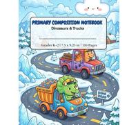 Primary Composition Notebook Dinosaurs and Trucks: Cute Dinosaurs Driving Trucks Notebook for Kindergarten and Grades K-2 Boys | Half Page School ... Dotted Midline | 100 Pages, 7.5 x 9.25 in