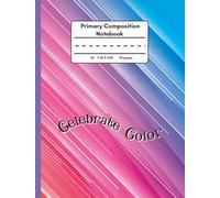 Primary Composition Notebook- DRAW & WRITE Format with Dotted Midline "Celebrate Color": Pre-K, K-2, ~ ABC Reference ~ Glossy Finish ~B5 ~ 7.48 X 9.84 ~Numbered Pages~ Glossy