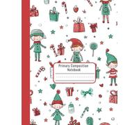 Primary Composition Notebook for K-2 - Christmas Elves & Holiday Fun - Kindergarten Writing Journal with Picture Box - Kids Holiday Journal for Early Writing - Winter Writing Journal - 7.44 x 9.69 in