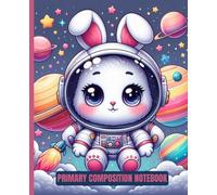 Primary Composition Notebook for Kids | Cute Astronaut Bunny in Space Galaxy | 7.5x9.25 in, 100 Pages: Draw and Write Journal for Boys and Girls | ... Practice Notebook with Space Adventure Theme