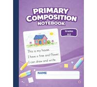 Primary Composition Notebook: Grades K-2 · Primary Writing Lines with Picture Space · Supports Handwriting & Creative Writing