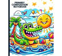 Primary Composition Notebook: Happy Alligator Summer Fun - Cute Beach Writing Journal for Kids: Sunny Beach Adventure with Smiling Crocodile - ... for Little Writers, 7.5 x 9.25 in, 100 Pages