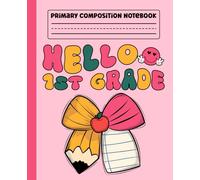 Primary Composition Notebook: Hello 1st Grade Primary Story Journal with Dotted Midline and Picture Space for Grades K-2 | Dashed Midline and Drawing ... Boys and Girls Gifts for Back to School.