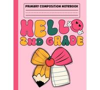 Primary Composition Notebook: Hello 2nd Grade Coquette Primary Story Journal with Dotted Midline and Picture Space for Grades K-2 | Dashed Midline and ... Boys and Girls Gifts for Back to School.