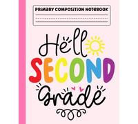 Primary Composition Notebook: Hello 2nd Grade Primary Story Journal with Dotted Midline and Picture Space for Grades K-2 | Dashed Midline and Drawing ... Boys and Girls Gifts for Back to School.