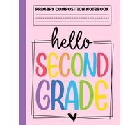 Primary Composition Notebook: Hello 2nd Grade Primary Story Journal with Dotted Midline and Picture Space for Grades K-2 | Dashed Midline and Drawing ... Boys and Girls Gifts for Back to School.