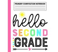 Primary Composition Notebook: Hello 2nd Grade Primary Story Journal with Dotted Midline and Picture Space for Grades K-2 | Dashed Midline and Drawing ... Boys and Girls Gifts for Back to School.