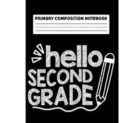 Primary Composition Notebook: Hello 2nd Grade Primary Story Journal with Dotted Midline and Picture Space for Grades K-2 | Dashed Midline and Drawing ... Boys and Girls Gifts for Back to School.