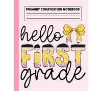 Primary Composition Notebook: Hello First Grade Coquette Primary Story Journal with Dotted Midline and Picture Space for Grades K-2 | Dashed Midline ... Boys and Girls Gifts for Back to School.