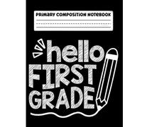 Primary Composition Notebook: Hello First Grade Primary Story Journal with Dotted Midline and Picture Space for Grades K-2 | Dashed Midline and ... Boys and Girls Gifts for Back to School.