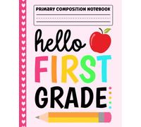 Primary Composition Notebook: Hello First Grade Primary Story Journal with Dotted Midline and Picture Space for Grades K-2 | Dashed Midline and ... Boys and Girls Gifts for Back to School.