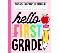 Primary Composition Notebook: Hello First Grade Primary Story Journal with Dotted Midline and Picture Space for Grades K-2 | Dashed Midline and ... Boys and Girls Gifts for Back to School.
