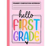 Primary Composition Notebook: Hello First Grade Primary Story Journal with Dotted Midline and Picture Space for Grades K-2 | Dashed Midline and ... Boys and Girls Gifts for Back to School.