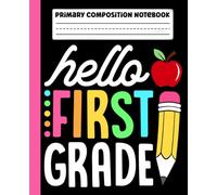 Primary Composition Notebook: Hello First Grade Primary Story Journal with Dotted Midline and Picture Space for Grades K-2 | Dashed Midline and ... Boys and Girls Gifts for Back to School.