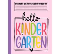 Primary Composition Notebook: Hello Kindergarten Primary Story Journal with Dotted Midline and Picture Space for Grades K-2 | Dashed Midline and ... | 110 Pages Kids Story Journal. Girls Gifts.