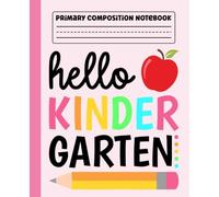 Primary Composition Notebook: Hello Kindergarten Primary Story Journal with Dotted Midline and Picture Space for Grades K-2 | Dashed Midline and ... Journal. Girls Gifts for Back to School.