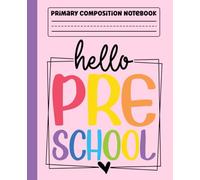 Primary Composition Notebook: Hello Pre-K Primary Story Journal with Dotted Midline and Picture Space for Preschool | Dashed Midline and Drawing Space ... Boys and Girls Gifts for Back to School.