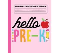 Primary Composition Notebook: Hello Pre-K Primary Story Journal with Dotted Midline and Picture Space for Preschool | Dashed Midline and Drawing Space ... Boys and Girls Gifts for Back to School.