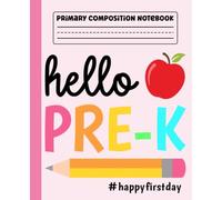 Primary Composition Notebook: Hello Pre-K Primary Story Journal with Dotted Midline and Picture Space for Preschool | Dashed Midline and Drawing Space ... Boys and Girls Gifts for Back to School.