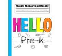 Primary Composition Notebook: Hello Pre-K Primary Story Journal with Dotted Midline and Picture Space for Preschool | Dashed Midline and Drawing Space ... Boys and Girls Gifts for Back to School.