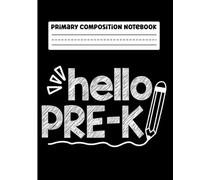 Primary Composition Notebook: Hello Pre-K Primary Story Journal with Dotted Midline and Picture Space for Preschool | Dashed Midline and Drawing Space ... Boys and Girls Gifts for Back to School.