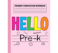 Primary Composition Notebook: Hello Pre-K Primary Story Journal with Dotted Midline and Picture Space for Preschool | Dashed Midline and Drawing Space ... Boys and Girls Gifts for Back to School.