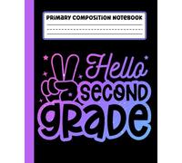 Primary Composition Notebook: Hello Second Grade Primary Story Journal with Dotted Midline and Picture Space for Grades K-2 | Dashed Midline and ... Boys and Girls Gifts for Back to School.