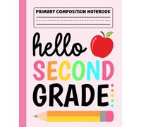 Primary Composition Notebook: Hello Second Grade Primary Story Journal with Dotted Midline and Picture Space for Grades K-2 | Dashed Midline and ... Boys and Girls Gifts for Back to School.