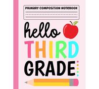 Primary Composition Notebook: Hello Third Grade Primary Story Journal with Dotted Midline and Picture Space for Grades K-2 | Dashed Midline and ... School Gifts for Boys & Girls in 3rd Grade.