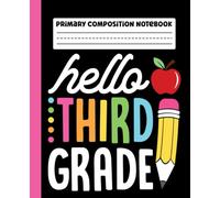 Primary Composition Notebook: Hello Third Grade Primary Story Journal with Dotted Midline and Picture Space for Grades K-2 | Dashed Midline and ... School Gifts for Boys & Girls in 3rd Grade.