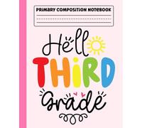 Primary Composition Notebook: Hello Third Grade Primary Story Journal with Dotted Midline and Picture Space for Grades K-2 | Dashed Midline and ... School Gifts for Boys & Girls in 3rd Grade.