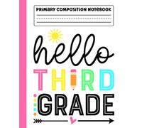 Primary Composition Notebook: Hello Third Grade Primary Story Journal with Dotted Midline and Picture Space for Grades K-2 | Dashed Midline and ... School Gifts for Boys & Girls in 3rd Grade.