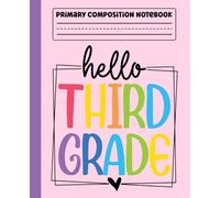 Primary Composition Notebook: Hello Third Grade Primary Story Journal with Dotted Midline and Picture Space for Grades K-2 | Dashed Midline and ... School Gifts for Boys & Girls in 3rd Grade.
