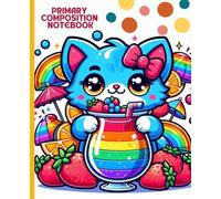 Primary Composition Notebook Journal: Rainbow Kitty Fruit Drink Fun: Cute Writing & Drawing book for Kids, Colorful Pages, and Happy School Days