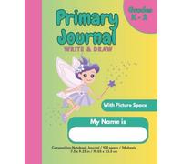 Primary Composition Notebook Journal Write & Draw Grades K - 2: Dotted Midline & Picture Space, Bonus Alphabet Letter Trace & Coloring Page. Cute Magic Fairy Theme.