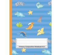 Primary Composition Notebook K-2: Cute Dinosaur Era Theme | Story Paper Journal with Picture Space | Half Ruled Half Blank for Kindergarten