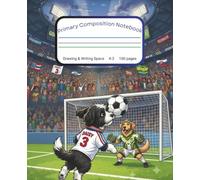 Primary Composition Notebook K-2: Draw and Write Journal for Grades K-2 With Picture Space and Dogs Playing Soccer Cover
