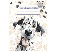 Primary Composition Notebook K-2 with Picture Space Dalmatian Dog: CUTE PUPPY Design, Primary Story Journal, Dotted Midline, Drawing Space on Top,100+ ... Paper for Boys, 8.5" x 11", Half Ruled